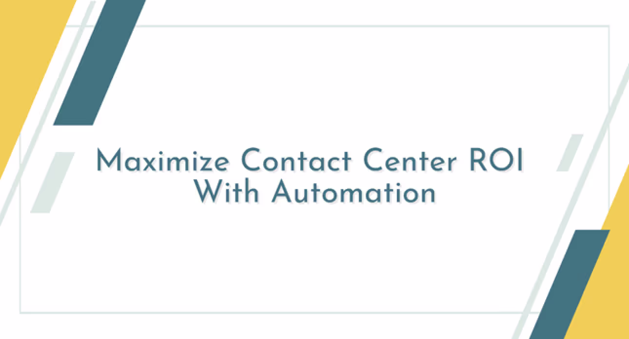 How To Maximize ROI: Call Center Solution powered by Automation