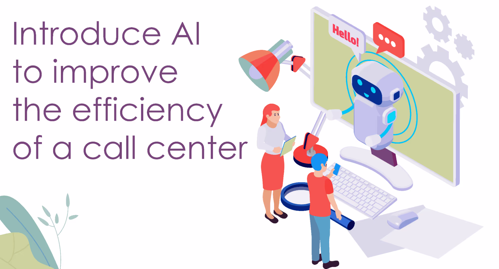 Implement AI to improve the efficiency of a call center
