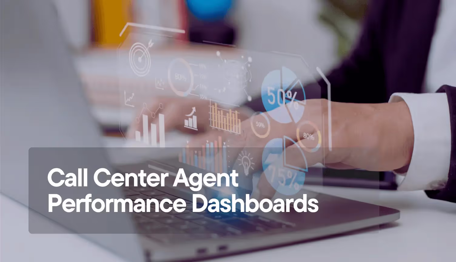 The Definitive Guide to Call Center Agent Performance Dashboards