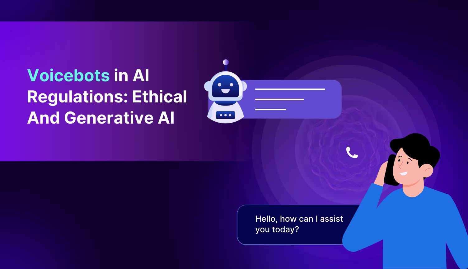 Voicebots in AI regulations, enabling ethical, generative AI interactions.