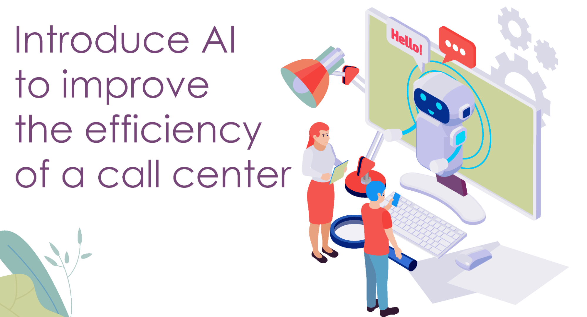 Implement AI to improve the efficiency of a call center